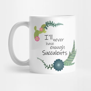 I will never have enough succulents Mug